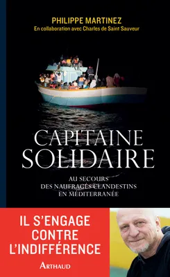 Capitaine solidaire. Au secours des naufragés clandestins en Méditerranée
