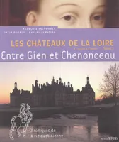 [Tome 1], Entre Gien et Chenonceau, Les châteaux de la Loire