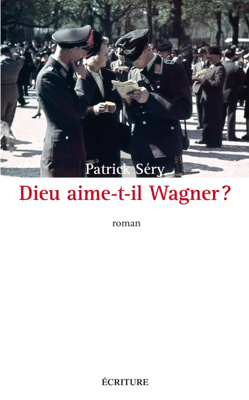 Livres Littérature et Essais littéraires Romans contemporains Francophones Dieu aime-t-il Wagner ?, roman Patrick Séry