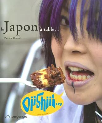Le Japon à table..., oiishiii, c'est délicieux