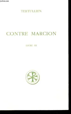 Contre Marcion., T. III, Livre III, Contre Marcion - tome 3