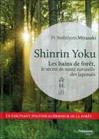 Shinrin Yoku - Les bains de forêt, le secret de santé naturelle des Japonais