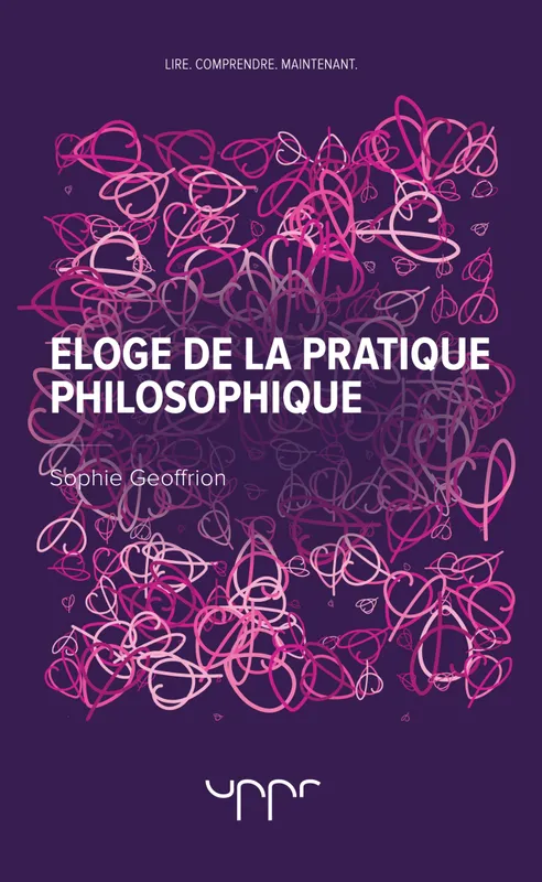 Livres Sciences Humaines et Sociales Sciences sociales Eloge de la pratique philosophique Sophie Geoffrion