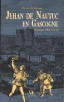 Jehan de Nautuc en pays de Gascogne - roman médiéval, roman médiéval