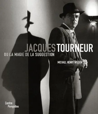 Jacques tourneur ou la magie de la suggestion, (1904-1977)