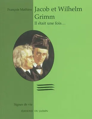 Jacob et Whilhelm Grimm, il était une fois..., il était une fois...