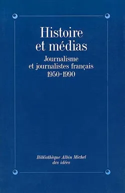 Histoire et Médias, Journalisme et journalistes français, 1950-1990