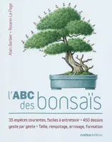 L'ABC des bonsaïs, 35 espèces courantes, faciles à entretenir - 450 dessins geste par geste - Taille, rempotage, arrosa