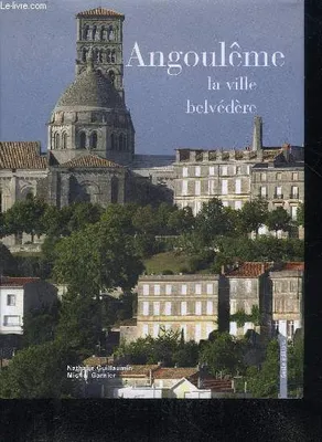 Angoulême - la ville belvédère, la ville belvédère
