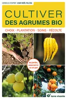 Cultiver des agrumes bio, Choix - Plantation - Soins - Récolte