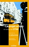 Le projet urbain en temps de crise : l'exemple de Lisbonne, L'exemple de Lisbonne