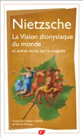 La Vision dionysiaque du monde, et autres écrits sur la tragédie