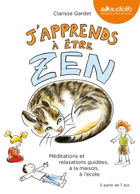 J'apprends à être zen - Méditations et relaxations guidées, à la maison, à l'école, Livre audio - 1 CD Audio et livret de 24 pages
