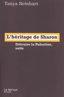 L' Héritage de Sharon, Détruire la Palestine, suite