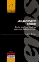 Les Partenaires - Quelle stratégie syndicale pour quel dialogue social ?, quelle stratégie syndicale pour quel dialogue social ?