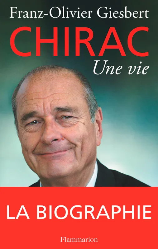 Livres Sciences Humaines et Sociales Sciences politiques Jacques Chirac, une vie Franz-Olivier Giesbert
