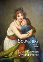 Souvenirs / Louise-Élisabeth Vigée-Lebrun, Tome premier, Souvenirs