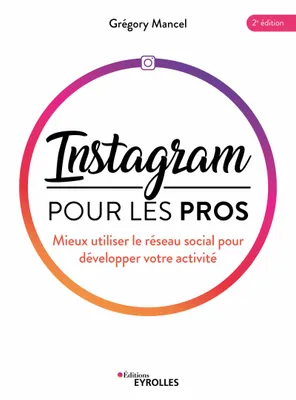 Instagram pour les pros, Mieux utiliser le réseau social pour développer votre activité