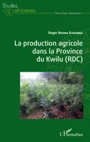 La production agricole dans la province du Kwilu, RDC