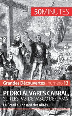 Pedro Álvares Cabral, sur les pas de Vasco de Gama, Le Brésil au hasard des alizés