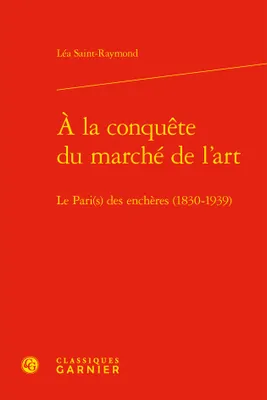 À la conquête du marché de l'art, Le pari(s) des enchères (1830-1939)