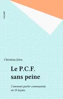 Le P.C.F.: Parti communiste français: sans peine, comment parler communiste en 25 leçons