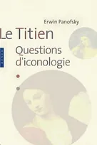 Le Titien. Questions d'iconologie, questions d'iconographie