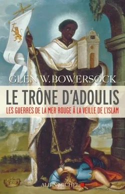 Le trône d'Adoulis , les guerres de la mer Rouge à la veille de l'islam