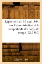 Règlement du 10 mai 1844, sur l'administration et la comptabilité des corps de troupe