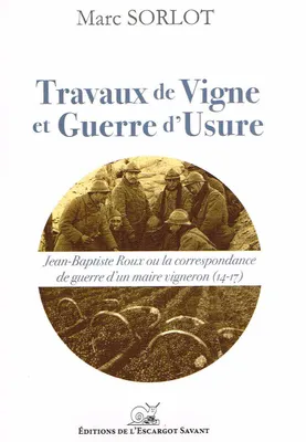 Travaux de Vigne et Guerre d'Usure, Jean-Baptiste Roux ou la correspondance de guerre d'un maire vigneron (14-17)