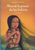 Hina et le Prince du lac Vahiria. Un conte de Tahiti, un conte de Tahiti