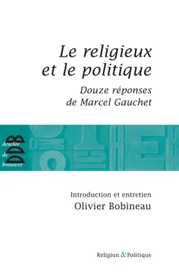 Le religieux et le politique, Suivi de Douze réponses de Marcel Gauchet