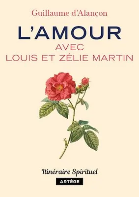 L'amour avec Louis et Zélie Martin, Itinéraire spirituel