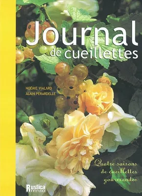 JOURNAL DES CUEILLETTES (LE), quatre saisons de cueillettes gourmandes