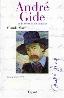 André Gide ou La vocation du bonheur., I, 1869-1911, André Gide  Tome I, 1869-1911 , ou la vocation du bonheur