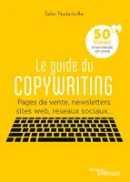 Le guide  du copywriting, Pages de vente, newsletters, sites web, réseaux sociaux... 50 techniques pour vendre en ligne