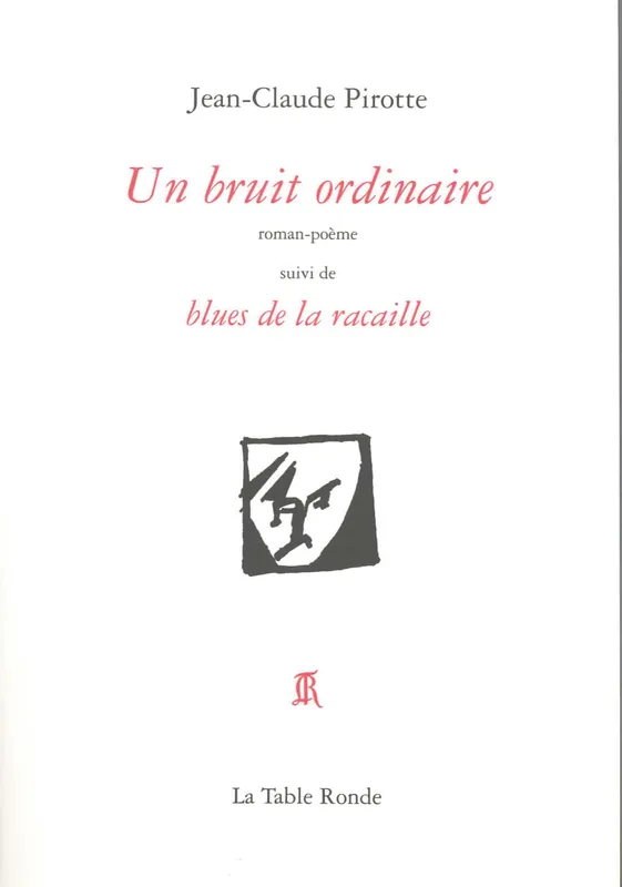 Livres Littérature et Essais littéraires Poésie Un bruit ordinaire/Blues de la racaille, roman-poème Jean-Claude Pirotte