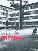 1945-1975, une histoire de l'habitat, 40 ensembles de logements, patrimoine du xxe siècle