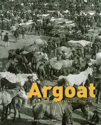 Argoat la vie rurale en bretagne 1900-1950, la vie rurale en Bretagne, 1900-1950
