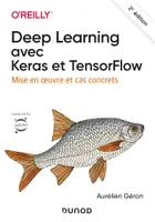 Deep Learning avec Keras et TensorFlow - 2e éd. - Mise en oeuvre et cas concrets, Mise en oeuvre et cas concrets
