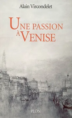 Une passion à Venise, Sand et Musset, la légende et la vérité