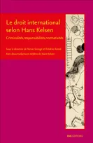 Le droit international selon Hans Kelsen : criminalités, responsabilités, normativités