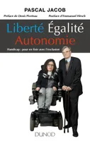 Liberté Égalité Autonomie - Handicap :  pour en finir avec l'exclusion, Handicap :  pour en finir avec l'exclusion