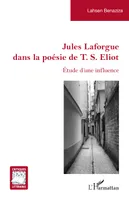 Jules Laforgue dans la poésie de T. S. Eliot, Étude d'une influence