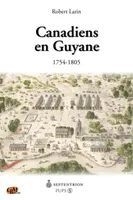 Canadiens en Guyane, 1754-1805