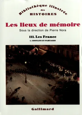 Les Lieux de mémoire., 1, Conflits et partages, Les Lieux de mémoire (Tome 3 Volume 1)-Les France), Les France 1