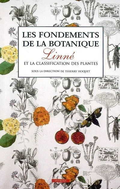 Livres Sciences Humaines et Sociales Actualités Les Fondements de la botanique, Linné et la classification des plantes Thierry Hoquet