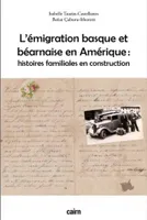 l’émigration basque et béarnaise en Amérique, Histoires familiales en construction
