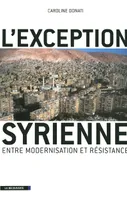 L'exception syrienne, entre modernisation et résistance