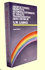 Architectonique disjonctive, automates systémiques et idealité transcendantale dans l'oeuvre de Leibniz